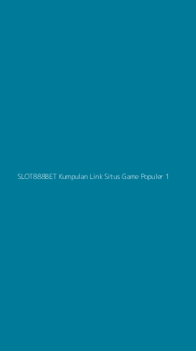Tampilan Antarmuka Aplikasi Slot888bet Kumpulan Link Situs Game Populer - 1