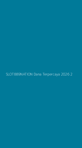 Tampilan Antarmuka Aplikasi Slot889nation Dana Terpercaya 2026 - 2
