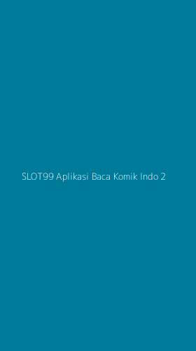 Tampilan Antarmuka Aplikasi Slot99 Aplikasi Baca Komik Indo - 2