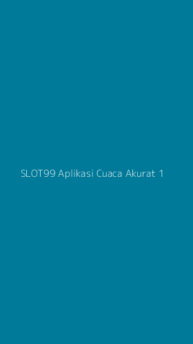 Tampilan Antarmuka Aplikasi Slot99 Aplikasi Cuaca Akurat - 1