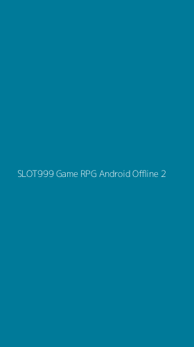 Tampilan Antarmuka Aplikasi Slot999 Game Rpg Android Offline - 2