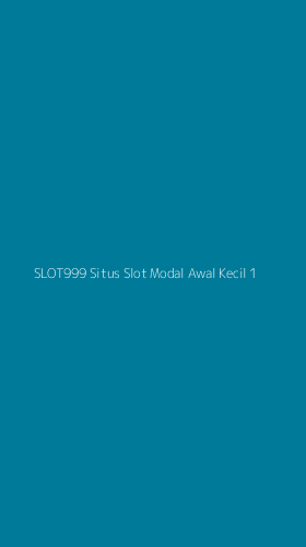 Tampilan Antarmuka Aplikasi Slot999 Situs Slot Modal Awal Kecil - 1