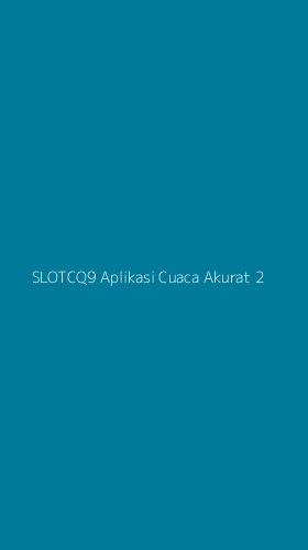 Tampilan Antarmuka Aplikasi Slotcq9 Aplikasi Cuaca Akurat - 2
