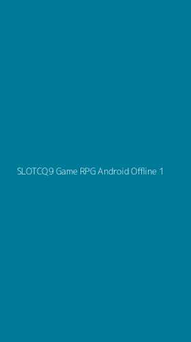 Tampilan Antarmuka Aplikasi Slotcq9 Game Rpg Android Offline - 1
