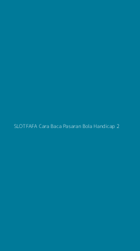 Tampilan Antarmuka Aplikasi Slotfafa Cara Baca Pasaran Bola Handicap - 2