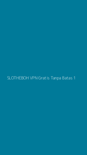 Tampilan Antarmuka Aplikasi Slotheboh Vpn Gratis Tanpa Batas - 1