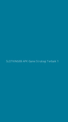 Tampilan Antarmuka Aplikasi Slotking69 Apk Game Strategi Terbaik - 1