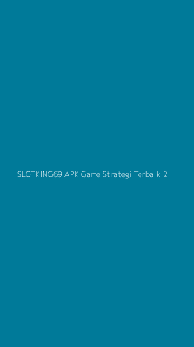 Tampilan Antarmuka Aplikasi Slotking69 Apk Game Strategi Terbaik - 2