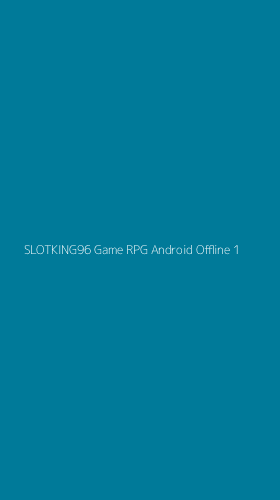 Tampilan Antarmuka Aplikasi Slotking96 Game Rpg Android Offline - 1