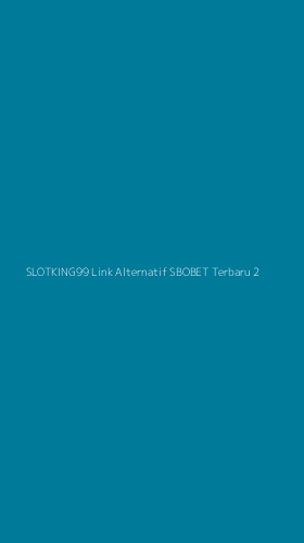 Tampilan Antarmuka Aplikasi Slotking99 Link Alternatif Sbobet Terbaru - 2