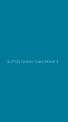 Tampilan Antarmuka Aplikasi Slotqq Aplikasi Cuaca Akurat - 4
