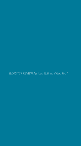 Tampilan Antarmuka Aplikasi Slots 777 Review Aplikasi Editing Video Pro - 1