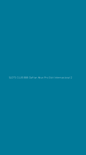 Tampilan Antarmuka Aplikasi Slots Club 888 Daftar Akun Pro Slot Internasional - 2