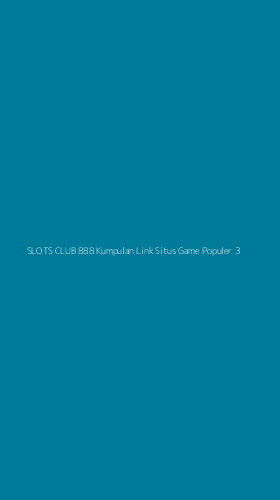 Tampilan Antarmuka Aplikasi Slots Club 888 Kumpulan Link Situs Game Populer - 3