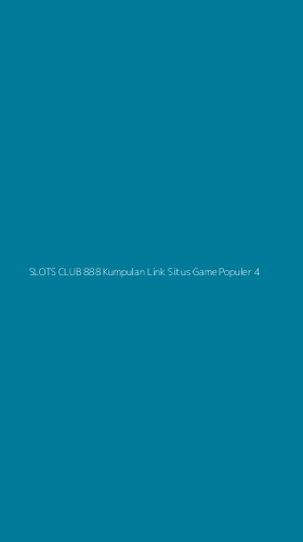 Tampilan Antarmuka Aplikasi Slots Club 888 Kumpulan Link Situs Game Populer - 4