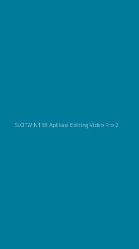 Tampilan Antarmuka Aplikasi Slotwin138 Aplikasi Editing Video Pro - 2