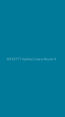 Tampilan Antarmuka Aplikasi Socket77 Aplikasi Cuaca Akurat - 4