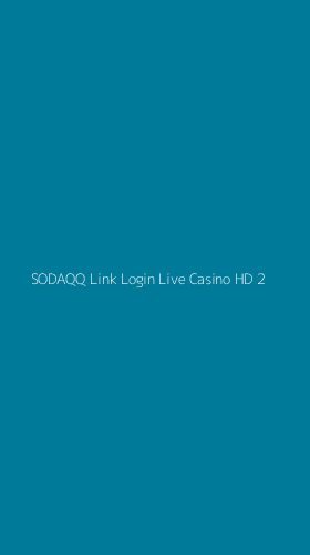 Tampilan Antarmuka Aplikasi Sodaqq Link Login Live Casino Hd - 2