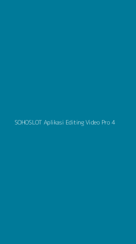 Tampilan Antarmuka Aplikasi Sohoslot Aplikasi Editing Video Pro - 4