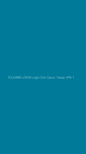 Tampilan Antarmuka Aplikasi Soju888 Login Login Slot Gacor Tanpa Vpn - 1