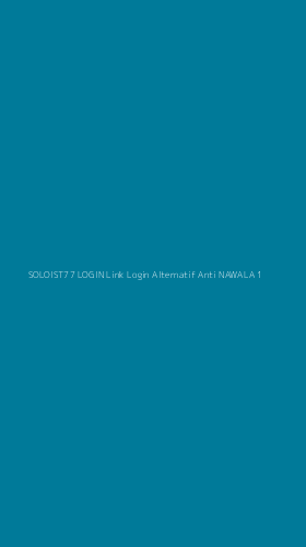 Tampilan Antarmuka Aplikasi Soloist77 Login Link Login Alternatif Anti Nawala - 1