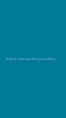 Tampilan Antarmuka Aplikasi Sonic55 Login Game Rpg Android Offline - 2