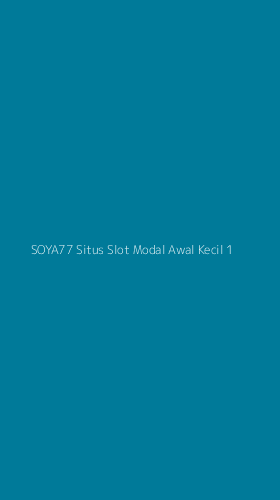 Tampilan Antarmuka Aplikasi Soya77 Situs Slot Modal Awal Kecil - 1