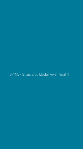 Tampilan Antarmuka Aplikasi Spin57 Situs Slot Modal Awal Kecil - 1