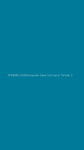 Tampilan Antarmuka Aplikasi Spin888 Login Kumpulan Game Slot Gacor Terbaik - 2