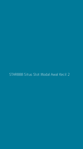 Tampilan Antarmuka Aplikasi Star888 Situs Slot Modal Awal Kecil - 2
