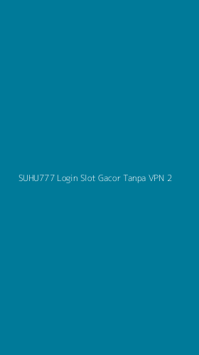 Tampilan Antarmuka Aplikasi Suhu777 Login Slot Gacor Tanpa Vpn - 2
