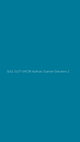 Tampilan Antarmuka Aplikasi Sule Slot Gacor Aplikasi Scanner Dokumen - 2