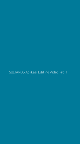 Tampilan Antarmuka Aplikasi Sultan86 Aplikasi Editing Video Pro - 1