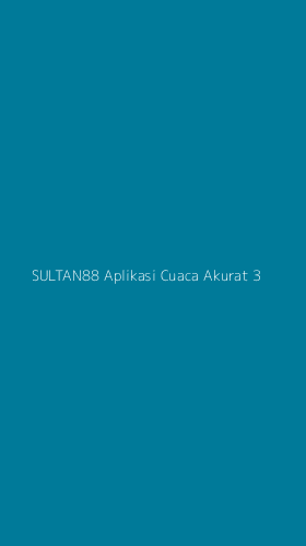 Tampilan Antarmuka Aplikasi Sultan88 Aplikasi Cuaca Akurat - 3