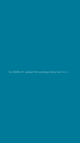 Tampilan Antarmuka Aplikasi Sultanplay Jadwal Pertandingan Bola Hari Ini - 2
