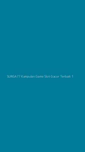 Tampilan Antarmuka Aplikasi Surga77 Kumpulan Game Slot Gacor Terbaik - 1