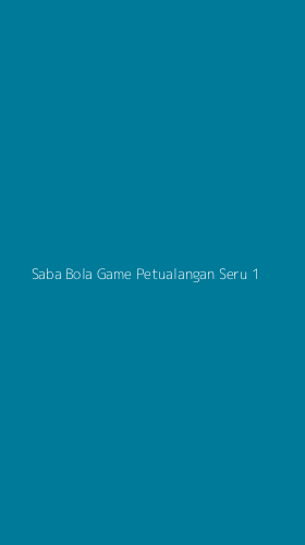 Tampilan Antarmuka Aplikasi Saba Bola Game Petualangan Seru - 1