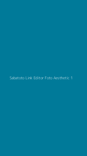 Tampilan Antarmuka Aplikasi Sabatoto Link Editor Foto Aesthetic - 1