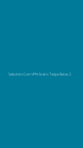 Tampilan Antarmuka Aplikasi Sabutoto Com Vpn Gratis Tanpa Batas - 2