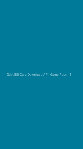 Tampilan Antarmuka Aplikasi Sakti86 Cara Download Apk Game Resmi - 1