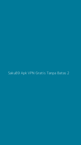 Tampilan Antarmuka Aplikasi Saku89 Apk Vpn Gratis Tanpa Batas - 2