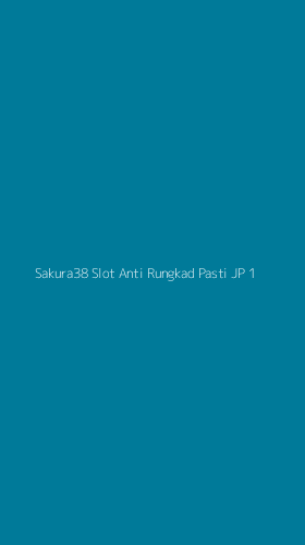 Tampilan Antarmuka Aplikasi Sakura38 Slot Anti Rungkad Pasti Jp - 1