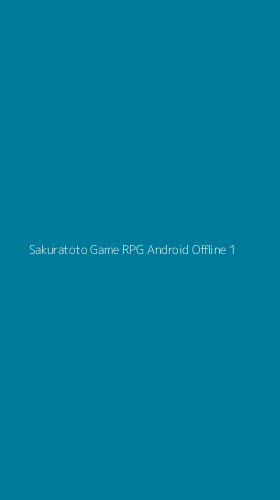 Tampilan Antarmuka Aplikasi Sakuratoto Game Rpg Android Offline - 1