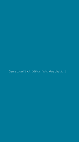 Tampilan Antarmuka Aplikasi Samatogel Slot Editor Foto Aesthetic - 3