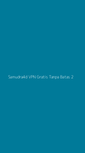 Tampilan Antarmuka Aplikasi Samudra4d Vpn Gratis Tanpa Batas - 2