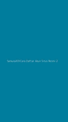 Tampilan Antarmuka Aplikasi Samurai69 Cara Daftar Akun Situs Resmi - 2