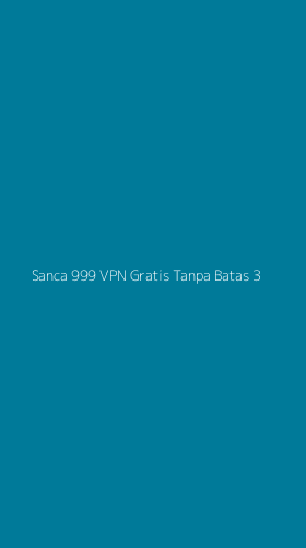Tampilan Antarmuka Aplikasi Sanca 999 Vpn Gratis Tanpa Batas - 3