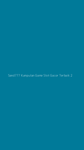 Tampilan Antarmuka Aplikasi Sand777 Kumpulan Game Slot Gacor Terbaik - 2
