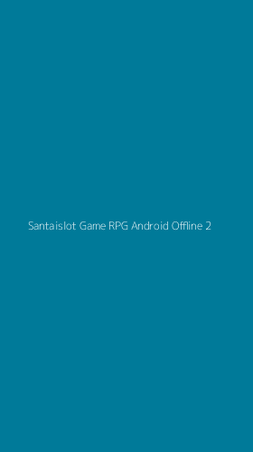 Tampilan Antarmuka Aplikasi Santaislot Game Rpg Android Offline - 2