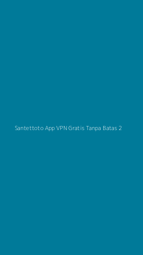 Tampilan Antarmuka Aplikasi Santettoto App Vpn Gratis Tanpa Batas - 2
